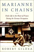 Marianne in Chains: Everyday Life in the French Heartland Under the German Occupation