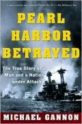 Pearl Harbor Betrayed : The True Story of a Man and a Nation under Attack