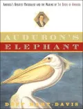Audubon's Elephant: America's Greatest Naturalist And The Making Of The Birds Of America