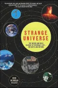 Strange Universe The Weird and Wild Science of Everyday Life on Earth and Beyond