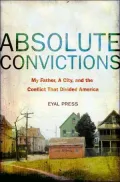 Absolute Convictions: My Father, a City, and the Conflict that Divided America