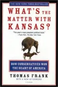 What's the Matter with Kansas?: How Conservatives Won the Heart of America