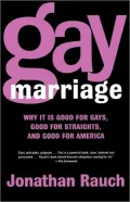 Gay Marriage : Why It Is Good for Gays, Good for Straights, and Good for America