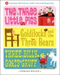 3 Tales Retold and Illustrated: The Three Little Pigs, Goldilocks and the Three Bears, Three Billy Goats Gruff