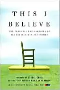 This I Believe: The Personal Philosophies of Remarkable Men and Women