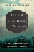 The Fall of the House of Walworth: A Tale of Madness and Murder in Gilded Age America