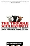 The Trouble with Diversity: How We Learned to Love Identity and Ignore Inequality