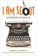 I Am Scout: A Biogrpahy of Harper Lee