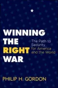 Winning the Right War: The Path to Security for America and the World