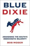 Blue Dixie: Awakening the South's Democratic Majority