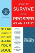 How to Survive and Prosper As an Artist: Selling Yourself Without Selling Your Soul