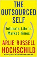 The Outsourced Self: Intimate Life in Market Times
