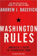 Washington Rules: America’s Path to Permanent War