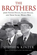 The Brothers: John Foster Dulles, Allen Dulles, and Their Secret World War
