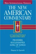 The New American Commentary Volume 14 - Proverbs, Ecclesiastes, Song of Songs