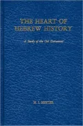 Heart of Hebrew History A Study of the Old Testament. Reprint of the 1949 Ed