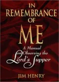 In Remembrance of Me: A Manual on Observing the Lord's Supper