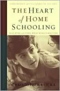 Heart of Home Schooling: Living and Teaching What Really Matters
