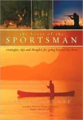 The Heart of the Sportsman: Strategies, Tips, and Thoughts for Going Beyond the Chase