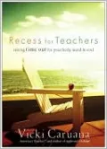 Recess for Teachers: Taking Time Out for Your Body, Mind, and Soul