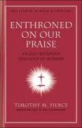 Enthroned on Our Praise: An Old Testament Theology of Worship