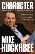 Character Makes a Difference: Where I'm From, Where I've Been, What I Believe