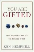 You Are Gifted: Your Spiritual Gifts and the Kingdom of God
