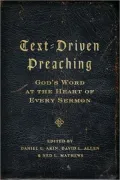 Text-Driven Preaching: God’s Word at the Heart of Every Sermon