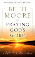 Praying God's Word: Breaking Free from Spiritual Strongholds