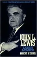 John L. Lewis: Labor Leader