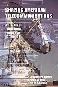 Shaping American Telecommunications A History of Technology, Policy, And Economics