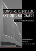 Computers, Curriculum, and Cultural Change: An Introduction for Teachers