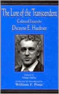 Lure of the Transcendent: Collected Essays by Dwayne E. Huebner