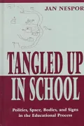 Tangled up in School: Politics, Space, Bodies, and Signs in the Educational Process