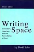 Writing Space: Computers, Hypertext and the Remediation of Print