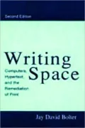 Writing Space: Computers, Hypertext and the Remediation of Print