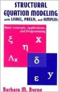 Structural Equation Modeling with LISREL, PRELIS, and SIMPLIS: Basic Concepts, Applications, and Programming