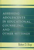 Assessing Adolescents in Educational, Counseling and Forensic Settings by Robert D. Hoge — book cover