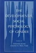 The Developmental Social Psychology of Gender