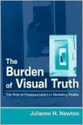 The Burden of Visual Truth: The Role of Photojournalism in Mediating Reality