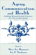 Aging, Communication and Health: Linking Research and Practice for Successful Aging