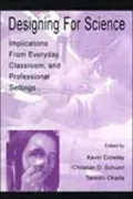 Designing for Science: Implications from Everyday, Classroom, and Professional Settings