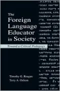 The Foreign Language Educator in Society: Toward a Critical Pedagogy