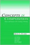 Concepts in Composition: Theory and Practice in the Teaching of Writing