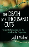 The Death of a Thousand Cuts: Corporate Campaigns and the Attack on the Corporation
