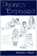 Phonics Exposed: Understanding and Resisting Systematic Direct Intense Phonics Instruction