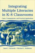 Integrating Multiple Literacies in K-8 Classrooms: Cases, Commentaries, and Practical Applications