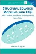 Structural Equation Modeling With EQS Basic Concepts, Applications, and Programming, Second Edition