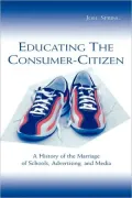 Educating the Consumer: A History of the Marriage of Schools, Advertising, and Media