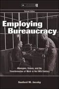 Employing Bureaucracy Managers, Unions, and the Transformation of Work in the 20th Century, Revised Edition
